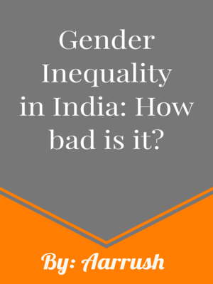 cover image of Gender Inequality in India: How bad is it?